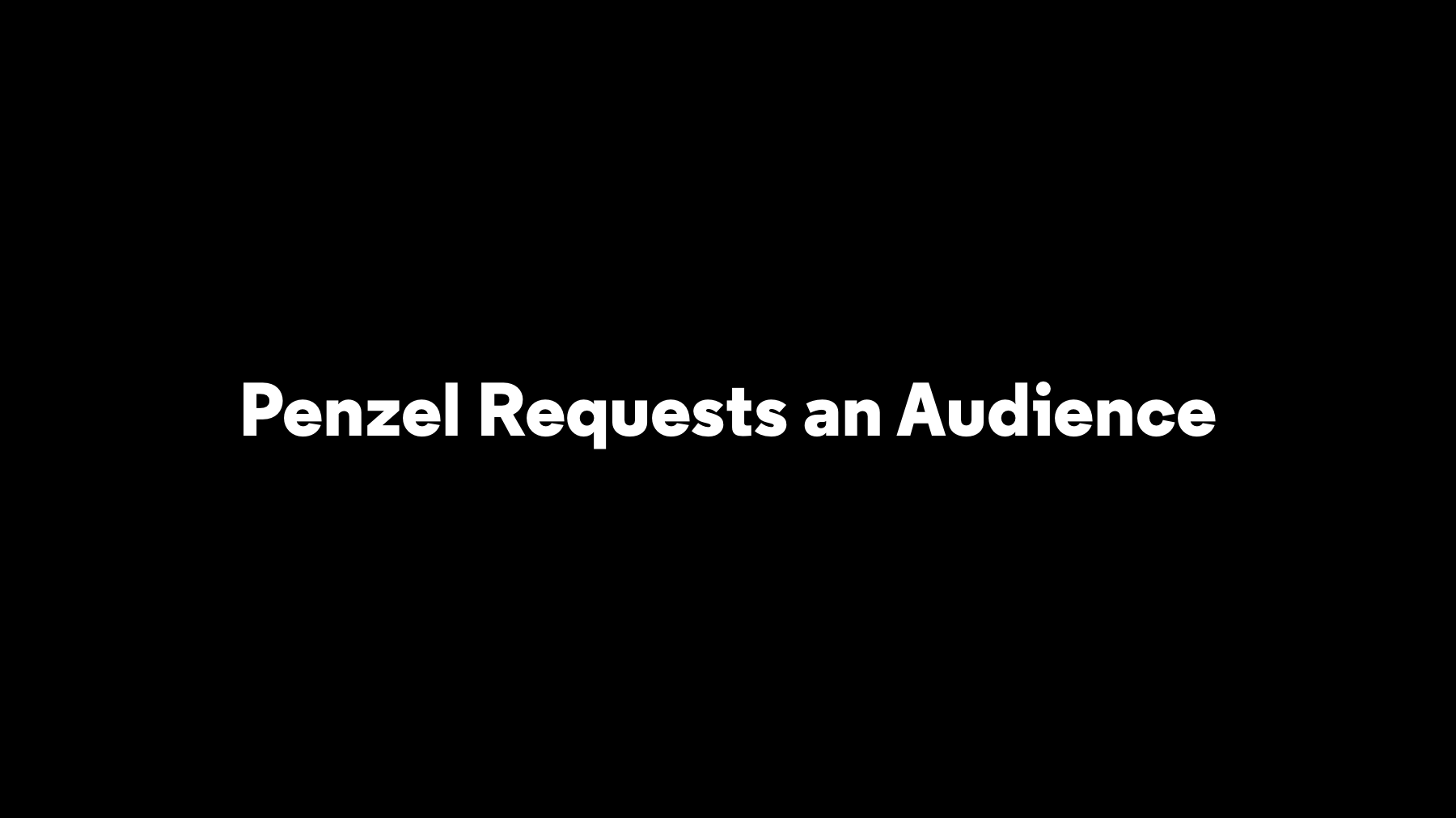 Title slide reading Penzel Requests an Audience in white on black